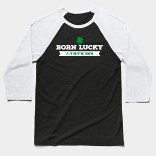 Born Lucky Authentic Irish Four Leaf Clover Design Baseball T-Shirt